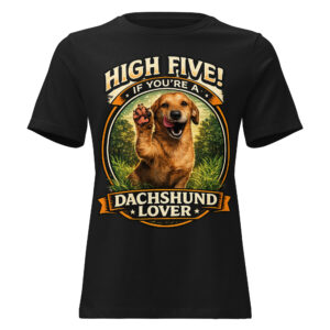 Women's Relaxed T-Shirt High Five if You're a Dachshund Lover ft Makoa the Wiener Dog